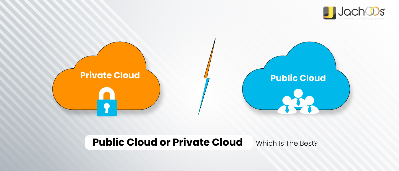 Public Cloud or Private Cloud: Which Is The Best?