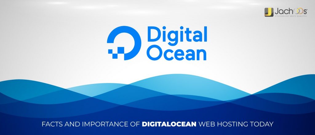 Facts And Importance Of DigitalOcean Web Hosting Today