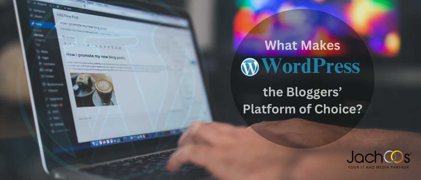 What makes WordPress the Bloggers’ Platform of choice?