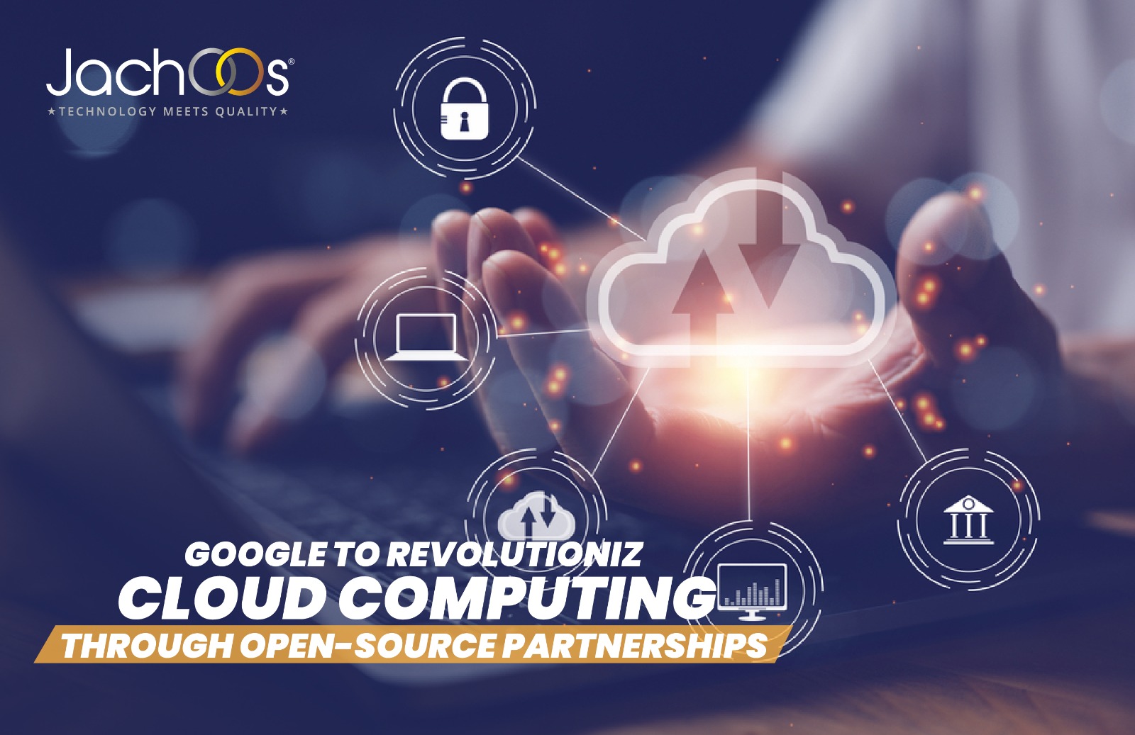 Google to revolutionize Cloud Computing Through Open-Source Partnerships